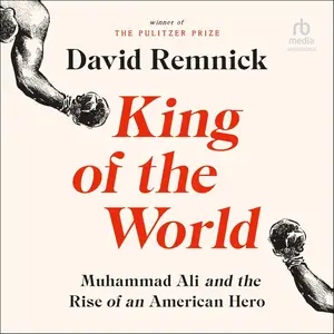 King of the World: Muhammad Ali and the Rise of an American Hero [Audiobook]