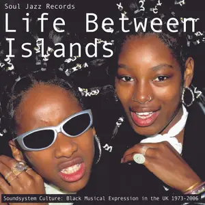 VA - Life Between Islands - Soundsystem Culture: Black Musical Expression In The UK (2022)