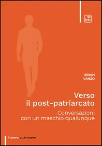 Brian Vanzo - Verso il post-patriarcato. Conversazioni con un maschio qualunque