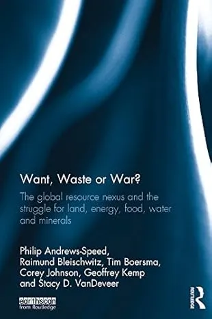 Want, Waste or War?: The Global Resource Nexus and the Struggle for Land, Energy, Food, Water and Minerals
