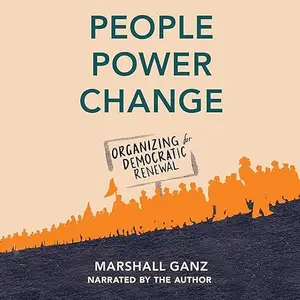 People, Power, Change: Organizing for Democratic Renewal [Audiobook]