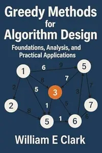 Greedy Methods for Algorithm Design: Foundations, Analysis, and Practical Applications