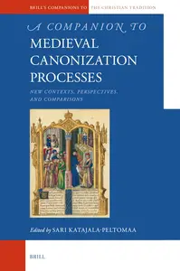 A Companion to Medieval Canonization Processes: New Contexts, Perspectives, and Comparisons