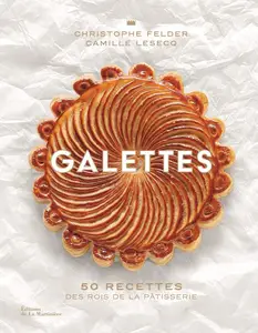 Christophe Felder, Camille Lesecq, "Galettes: 50 recettes des rois de la pâtisserie"
