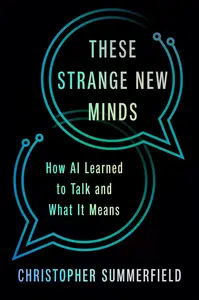 These Strange New Minds: How AI Learned to Talk And What It Means