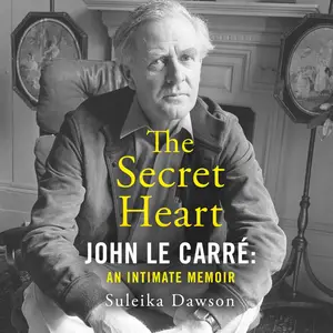 The Secret Heart: John le Carré: An Intimate Memoir