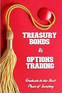 Treasury Bonds vs. Options Trading: Graduate to the Next Phase of Investing