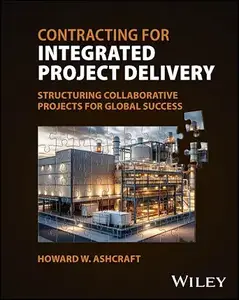 Contracting for Integrated Project Delivery: Structuring Collaborative Projects for Global Success