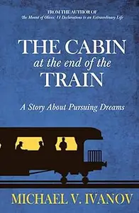 The Cabin at the End of the Train: A Story About Pursuing Dreams