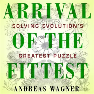 Arrival of the Fittest: Solving Evolution's Greatest Puzzle [Audiobook]