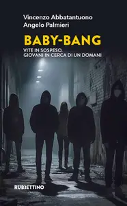Baby Bang: Vite in sospeso. Giovani in cerca di un domani - Vincenzo Abbatantuono & Angelo Palmieri