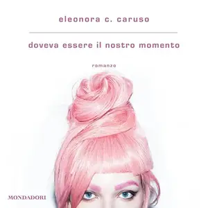 «Doveva essere il nostro momento» by Eleonora C. Caruso