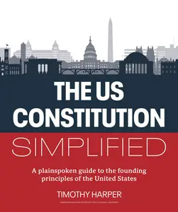 The U.S. Constitution Simplified: A plainspoken guide to the founding principles of the United States