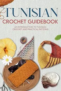 Tunisian Crochet Guidebook: An Introduction to Tunisian Crochet and Practical Patterns