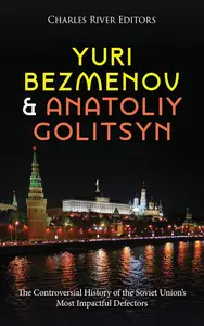 Yuri Bezmenov and Anatoliy Golitsyn: The Controversial History of the Soviet Union’s Most Impactful Defectors