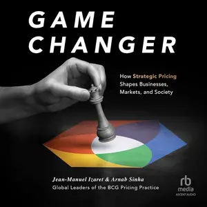 Game Changer: How Strategic Pricing Shapes Businesses, Markets, and Society