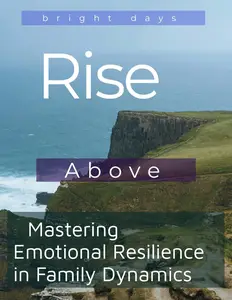 Rise Above: Mastering Emotional Resilience in Family Dynamics