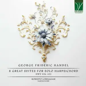 Roberto Loreggian - Handel: 8 Great Suites for Solo Harpsichord (HWV 426-433) (2024)