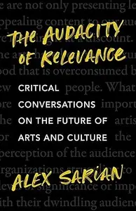 The Audacity of Relevance: Critical Conversations on the Future of Arts and Culture