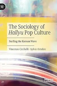 The Sociology of Hallyu Pop Culture: Surfing the Korean Wave