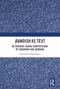 Bandish as Text: Re-reading Khayal Compositions by Sadarang and Adarang