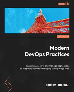 Modern DevOps Practices - Second Edition: Implement, secure, and manage applications on the public cloud by leveraging