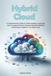 Hybrid Cloud: A Comprehensive Guide to Understanding, Analyzing, and Leveraging Data