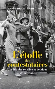 François Hourmant, "L'étoffe des contestataires: Une histoire sensible et politique de la révolte"