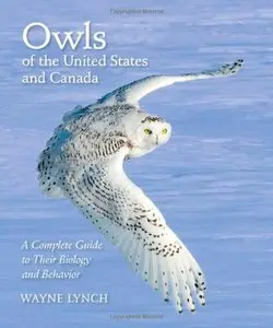 Owls of the United States and Canada: A Complete Guide to Their Biology and Behavior by Wayne Lynch (Repost)