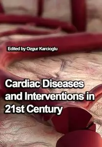 "Cardiac Diseases and Interventions in 21st Century" ed. by Ozgur Karcioglu