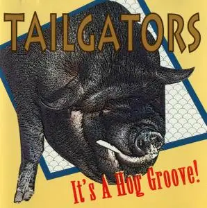 Tailgators - It's a Hog Groove! (1996)