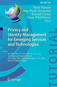 Privacy and Identity Management for Emerging Services and Technologies: 8th IFIP WG 9.2, 9.5, 9.6/11.7, 11.4, 11.6 Internationa