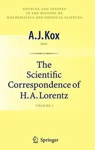 The Scientific Correspondence of H. A. Lorentz: Volume I