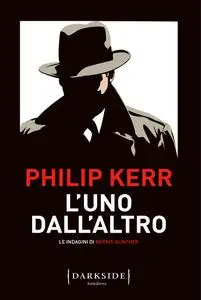 Philip Kerr - L'uno dall'altro. Le indagini di Bernie Gunther