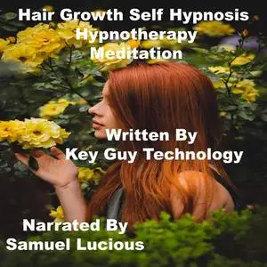 «Hair Growth Self Hypnosis Hypnotherapy Meditation» by Key Guy Technology