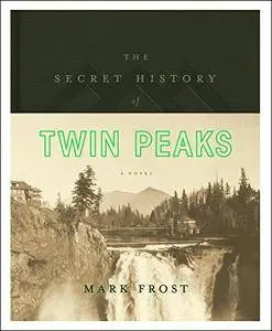 The Secret History of Twin Peaks: A Novel