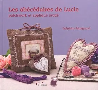 Les abécédaires de Lucie : Patchwork et appliqué brodé