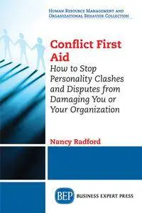 Conflict First Aid: How to Stop Personality Clashes and Disputes from Damaging You or Your Organization