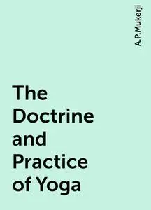 «The Doctrine and Practice of Yoga» by A.P.Mukerji