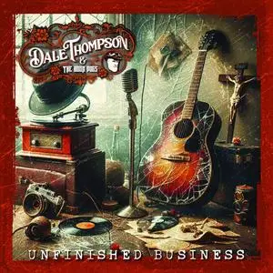 Dale Thompson and the Boon Dogs - Unfinished Business (2024) [Official Digital Download]