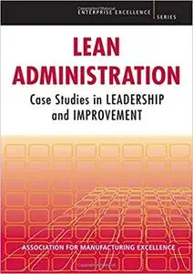 Lean Administration: Case Studies in Leadership and Improvement