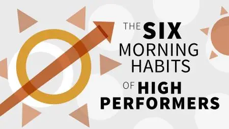 The Six Morning Habits of High Performers (Video Audio)