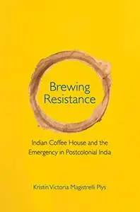 Brewing Resistance: Indian Coffee House and the Emergency in Postcolonial India