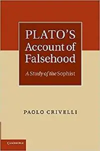 Plato's Account of Falsehood: A Study Of The Sophist