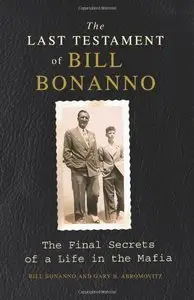 The Last Testament of Bill Bonanno: The Final Secrets of a Life in the Mafia