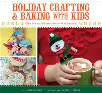 «Holiday Crafting & Baking with Kids» by Jessica Strand