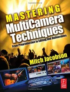 Mastering MultiCamera Techniques: From Preproduction to Editing and Deliverables