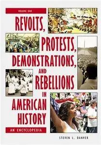 Revolts, Protests, Demonstrations, and Rebellions in American History: An Encyclopedia