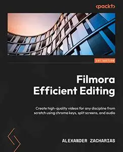 Filmora Efficient Editing: Create high-quality videos for any discipline from scratch using chroma keys, split screens and audi