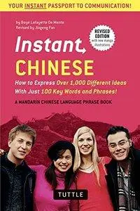 Instant Chinese: How to Express Over 1,000 Different Ideas with Just 100 Key Words and Phrases!, 2nd Edition (Repost)